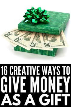 a stack of money with the title 16 creative ways to give money as a gift