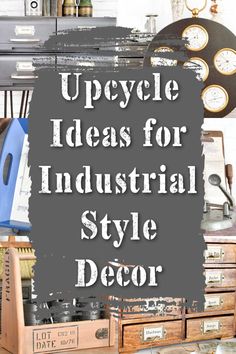 the words upcycle ideas for industrial style decor are in front of an old dresser