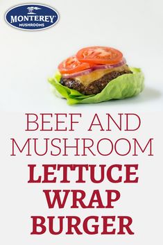 beef and mushroom lettuce wrap burger with tomatoes on top, in front of a white background text reads beef and mushroom lettuce wrap burger