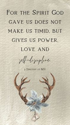 an image of deer antlers with the words for the spirit god gave us does not make us time but gives us power love and self - purpose