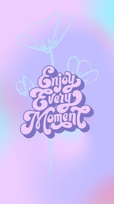 the words enjoy every moment are painted in pastel blue and pink colors on a blurred background