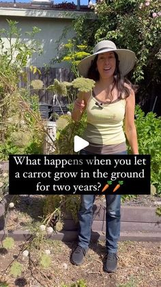 a woman wearing a hat and holding a plant in her hand with the caption what happens when you let a carrot grow in the ground for two years?