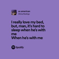 a purple background with the words i really love my bed, but, man, it's hard to sleep when he's with me when he's with me