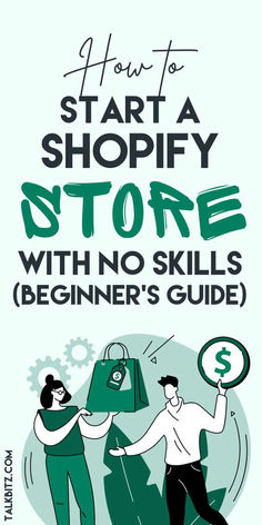 how to start a shopify store with no skills beginner's guide