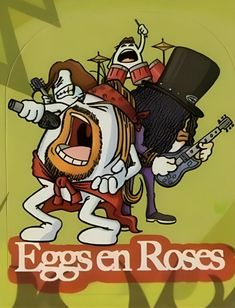 an image of two cartoon characters playing guitar and singing with the caption eggs'n roses