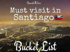 an aerial view of the city at night with text that reads must visit in santiago bucket list