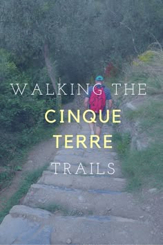 a man walking up some steps with the words walking the cinque terrie trails