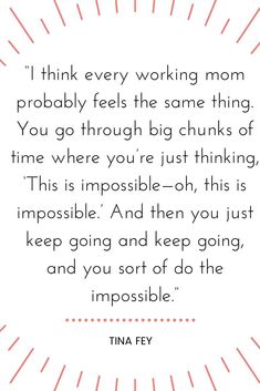 a quote that says i think every working mom probably feels the same thing you go through big chunks of time