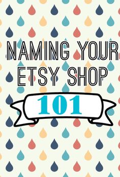 the words naming your etsy shop 101 on top of an image of raindrops