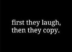 a black and white photo with the words, first they laugh, then they copy