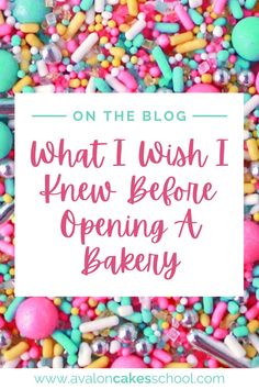 colorful sprinkles with the words on the blog what i wish i knew before opening a bakery