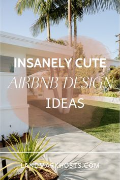 the words insanely cute airbnb design ideas in front of palm trees