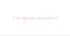 the digital diary of a princess with pink writing on it's left side and a heart in the middle