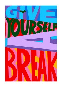 a poster with the words give yourself a break on it's front and back