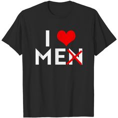 I Love Men I Love Me T Shirt I Love Men, Roblox T Shirts, I Love Me, Love My Man, The Heart Of Man, Chi Omega, Love Me, The United States, Mens Shirts