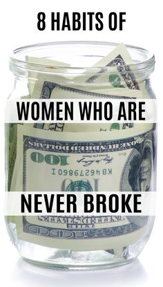 money in a glass jar with the words 8 habitts of women who are never broke