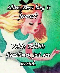 an image of alice and the white rabbit with text that reads, how long is forever?