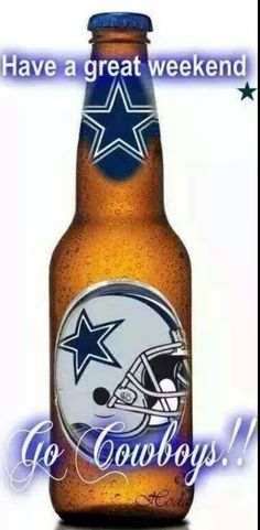 an image of a beer bottle with the words cowboys on it that says have a great weekend go cowboys