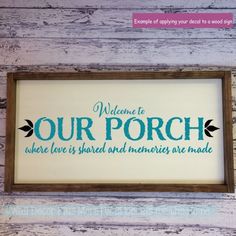 a sign that says welcome to our porch where love is shared and memories are made