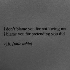 a piece of paper with the words i don't blame you for not loving me