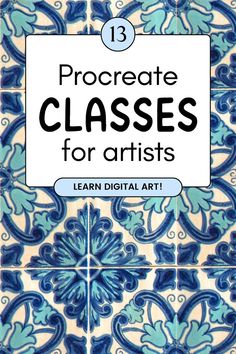 the cover of 13 procreate classes for artists, featuring blue and white tiles