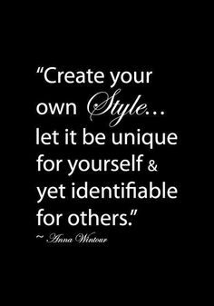 a quote that says create your own style let it be unique for yourself and yet ident