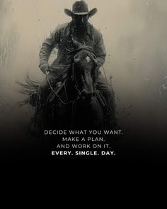 a man riding on the back of a horse next to a quote that reads decide what you want, and work on it every single day