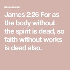 james 2 26 for as the body without the spirit is dead, so faith without works is dead also