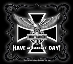 a black and white photo with the words harley davidson have a great day on it