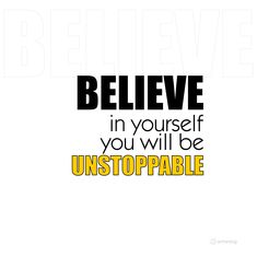 the words believe in yourself you will be unstopable on a white background