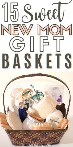 a basket filled with lots of items and the words 15 sweet new mom gift baskets