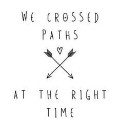 the words we crossed paths at the right time are drawn in black ink on white paper