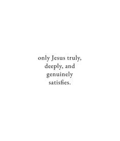 a quote on jesus truly, deeply and genunily satisfies by an image of the cross