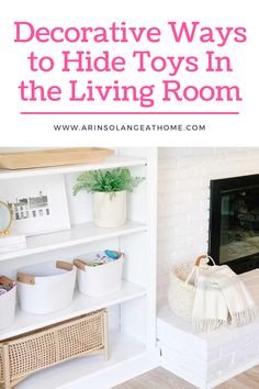 the living room is decorated in white with pink accents and text overlay reads decorative ways to hide toys in the living room