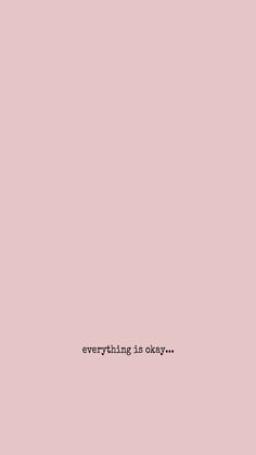 the words everything is okay on a pink background