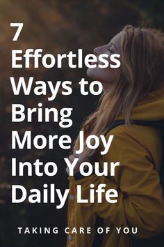 a woman with her back to the camera text reads, 7 effort ways to bring more joy into your daily life taking care of you