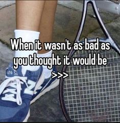 someone is holding a tennis racket with the words when it was't as bad as you thought it would be