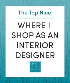 the top nine where i shop as an interior designer