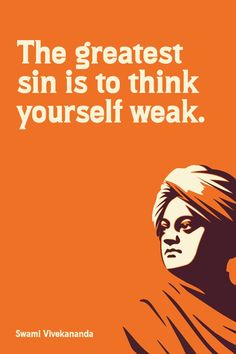 an orange poster with the words, the greatest sin is to think yourself weak