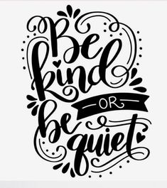 the phrase be kind or be quiet is shown in black ink on a white background