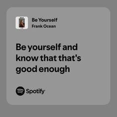 an advertisement for spotify with the caption be yourself and know that's good enough