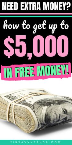 a stack of money with the words need extra money? how to get up to $ 5, 000 in free money