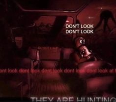 the text reads, don't look don't look they are hunting