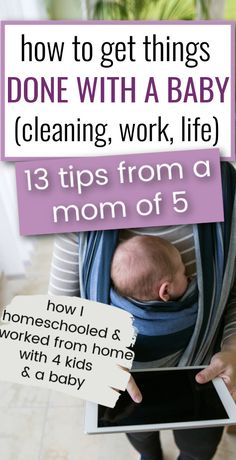 a woman holding a baby in her arms with the text how to get things done with a baby cleaning work, life 13 tips from a mom of 6