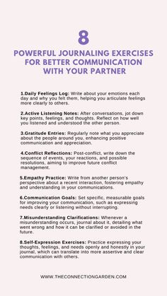 Unlock enhanced communication with your partner through 8 Powerful Journaling Exercises for Better Communication. These exercises are crafted to foster openness, improve understanding, and strengthen your emotional connection. Each one is designed to encourage heartfelt expression and active listening, paving the way for more meaningful interactions and a deeper bond. Embrace these transformative journaling practices, and visit our website for detailed guidance and additional resources to enrich your relationship. #JournalingForCouples  #DeepConnection #RelationshipTips #CouplesTherapy #RelationshipAdvice #ConflictResolution #PersonalGrowth #SelfImprovement #RelationshipTools #HealthyRelationships #DeepConversationStarters #EmotionalIntimacy #RelationshipGrowth #RelationshipGoals Couple Communication Exercises, Relationship Communication Exercises, Better Communication Relationships, Couples Communication Exercises, Journaling Exercises, Improve Relationship, How To Communicate Better