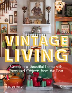 the cover of vintage living creating a beautiful home with insured objects from the past