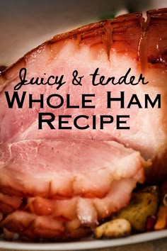 sliced ham on a plate with text overlay that reads juicy and tender whole ham recipe