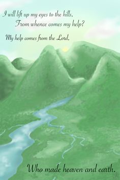 a green mountain with a river running through it and the words, who made heaven and earth?