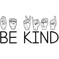 the words be kind written in black and white on a white background with hand gestures