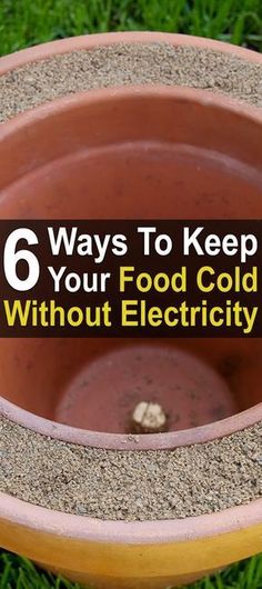 a potted planter with the words 6 ways to keep your food cold without electricity